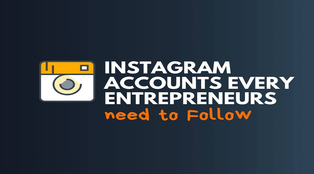 Business Instagram Accounts Every Entrepreneur should Follow