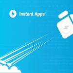 How Can You Acquire More Users with Android Instant Apps?