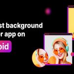 Best Android Apps to remove Background Images