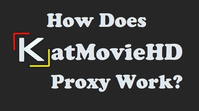 How Does KatMovieHD Proxy Work?