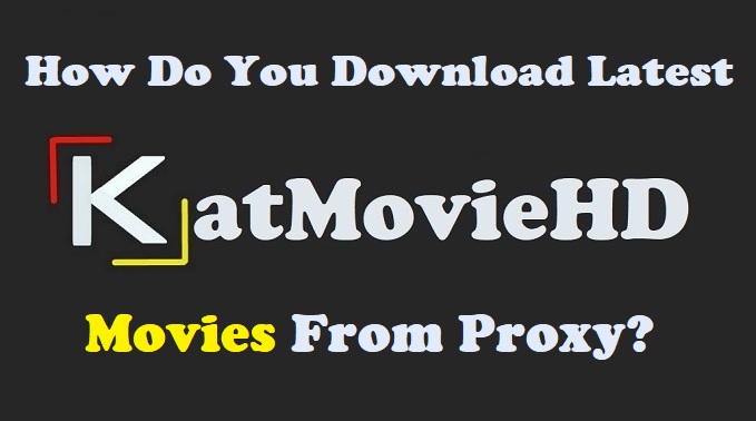 How Do You Download Latest Movies from KatMovieHD Proxy