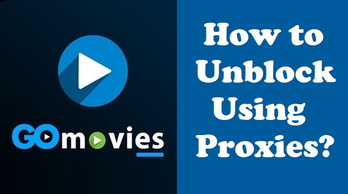 How to Unblock GoMovies Using Proxies