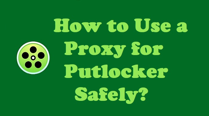 How to Use a Proxy for Putlocker Safely