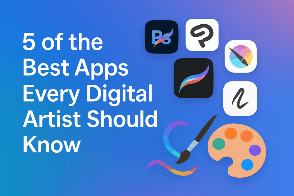 5 of the Best Apps Every Digital Artist Should Know