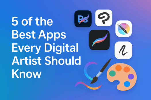 5 of the Best Apps Every Digital Artist Should Know