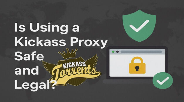 Is Using a Kickass Proxy Safe and Legal