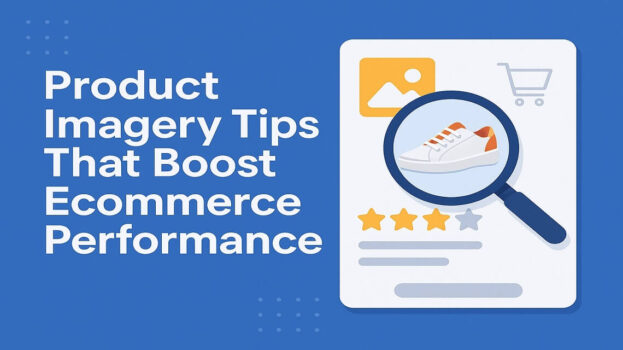 Product Imagery Tips That Boost Ecommerce Performance